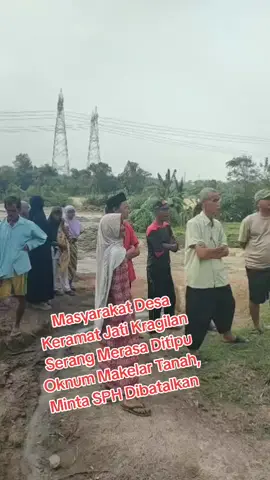 Tak Terima Ditipu Oknum Makelar Tanah, Masyarakat Desa Kramat Jati Kragilan Serang Minta SPH Dibatalkan  Serang - realitanews.co.id | Miris !! dialami  warga Kp Cigatel RT 09/03 Desa Kramat jati Kec Kragilan Kab Serang Banten, bermula datang Namin dan Nuksani utusan dari oknum mavia tanah yaitu andrianto kerumah rumah rumah warga dengan membawa selembaran berkas berdalih untuk kerohiman Namin dan Nuksani memberikan uang pada warga masing masing  sebesar 2000,-00 berdalih untuk pemberkasan yang lama sudah hilang dan akan dibaharui lagi, kedua oknum tersebut meminta tanda tangan para pemilik tanah Setelah warga menanyakan atas kepemilikan tanahnya yang di garap PT Vitri Bangun Dukuh Lestari dengan kagetnya mendengar penjelasan dari PT Vitri Bangun Dukuh bahwa PT Vitri pun merasa ditipu oleh anrdianto, Namin dan Nuksani. Salah satu perwakilan pemilik tanah saat diwawancara awak media 