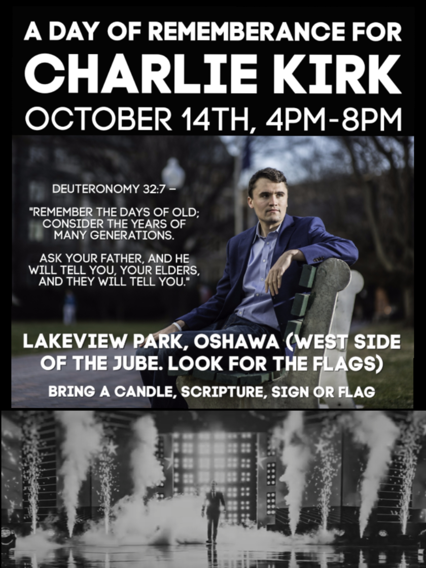 ✨️ Charlie Kirk Vigil  📍 Lakeview Park, Oshawa (West side of the Jube – look for the flags) 📅 Monday, October 14th – Charlie Kirk’s Birthday & National Day of Remembrance 🕓 4:30–5:30 PM – Speeches 🕓 5:30–7:45 PM – Time to connect with one another 🕖 7:45 PM – Prayer & Candle Lighting 🎶 8:00 PM – Closing Song Multiple people were disappointed they missed the last gathering, so we’re coming together again. Bring a candle (LED candles recommended due to wind), Scripture, a sign, or a flag as we gather to honor Charlie’s memory and connect with one another. ⚠️ Please note: This is not a formal event or protest — just a peaceful community gathering to remember, pray, and share fellowship. ✝️❤️🇨🇦🇺🇸 #oshawa #charliekirk #canadiantiktok #liberatecanada 