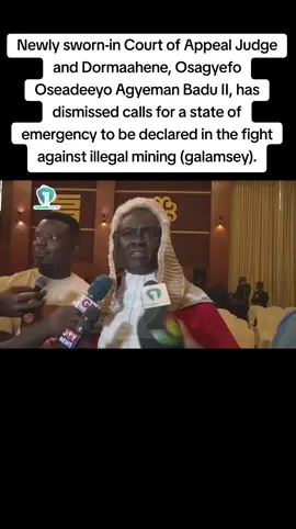 Newly sworn-in Court of Appeal Judge and Dormaahene, Osagyefo Oseadeeyo Agyeman Badu II, has dismissed calls for a state of emergency to be declared in the fight against illegal mining (galamsey). #makemefamous #ghanapolitics #foryoupage #stopgalamsey #KNEWSGH 