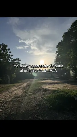 Oiga, no me de papaya; no se deje colocar de burlaaaa JAKSJAKAKAK