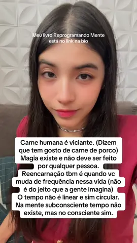 Carne humana é viciante. (Dizem que tem gosto de carne de porco) Magia existe e não deve ser feito por qualquer pessoa. Reencarnação tbm é quando vc muda de frequência (não é do jeito que a gente imagina) O tempo não é linear e sim circular. Na mente subconsciente tempo não existe, mas no consciente sim.  @Béa Lima ☢️ #béalima #carnehumana #tempocircular #reprogramandomente #mentesubconsciente 