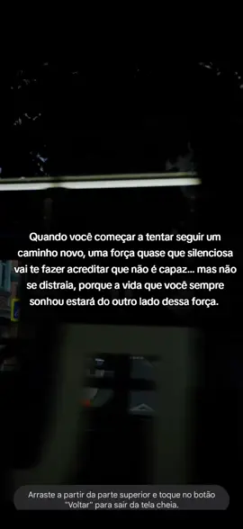 Quando essa força aparecer, não recue. Respira fundo, dá mais um passo e segue firme. É justamente depois dela que a sua vida muda de verdade.