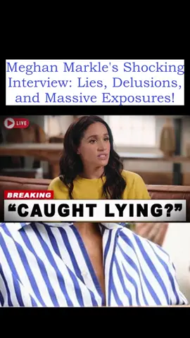 Meghan Markle's Shocking Interview: Lies, Delusions, and Massive Exposures!