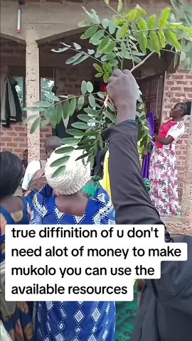 true diffinition of u don't need alot of money to make mukolo you can use the available resources🤣🤣🤣