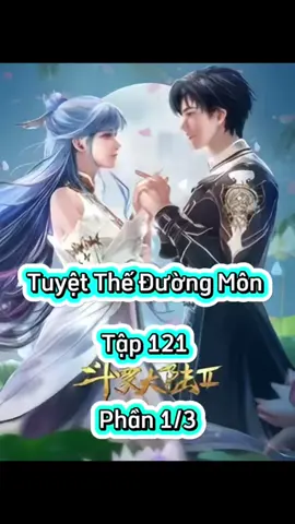 Tuyệt Thế Đường Môn Tập 121 Vietsub   Phần 1/3 #tuyettheduongmontap121   #tuyettheduongmon #phimhay_5d #phimhay5dd