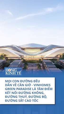 Mọi con đường đều dẫn về Cần Giờ - Vinhomes Green Paradise là tâm điểm kết nối đường không, đường thuỷ, đường bộ, đường sắt tốc độ cao #VinhomesCanGio #VinhomesGreenParadise