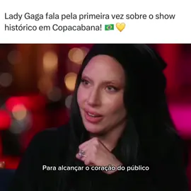 Lady Gaga fala pela primeira vez sobre o show histórico em Copacabana! 🇧🇷💛 “Aquele foi um momento especial. Nunca conseguiria ter me preparado para aquela sensação. Mas vou te dizer uma coisa: lembro de estar tão nervosa para o show no Brasil quanto estava da primeira vez que me sentei naquele piano (do The Bitter End).  No minuto em que subi no palco e vi todas aquelas pessoas, acabou. Achei que eu fosse desmaiar. Fui completamente dominada pela emoção.