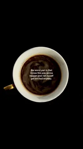 the worst part is that i knew this was gonna happen and i let myself get excited anyway #coffee #coffeetok #life #HealingJourney #quotes   