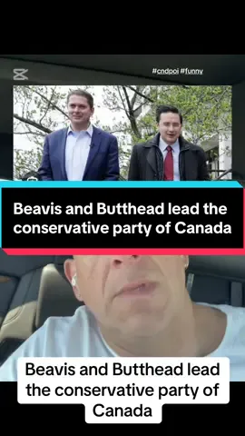 Beavis and Butthead lead the conservative party of Canada  #funny #cndpoli #PierrePoilievre #conservativepartyofcanada #fylpシviralシ  