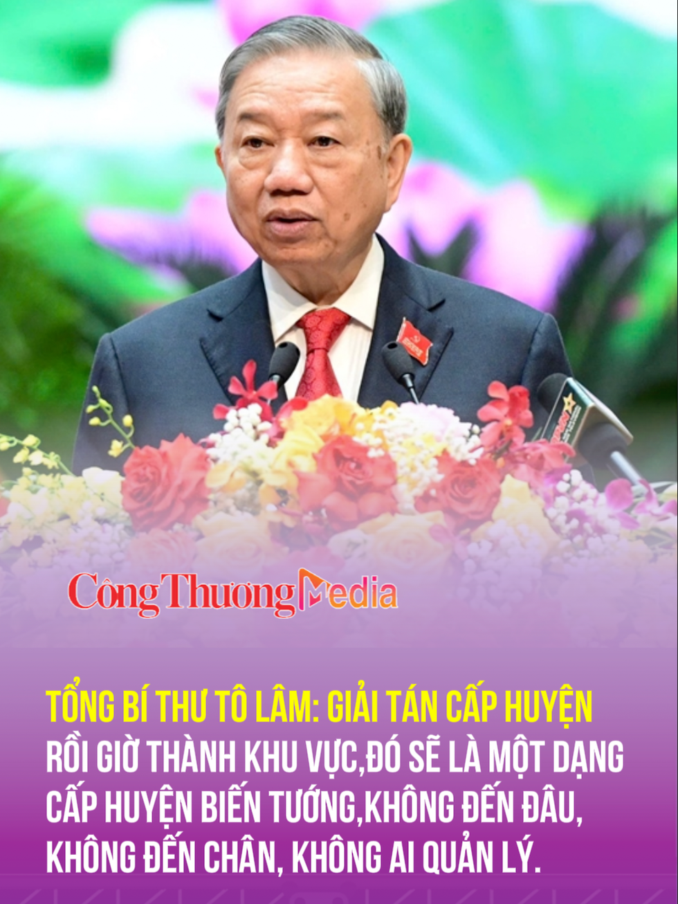 Tổng Bí thư Tô Lâm: giải tán cấp huyện rồi giờ thành khu vực,đó sẽ là một dạng cấp huyện biến tướng,không đến đâu, không đến chân, không ai quản lý. #baocongthuong #tiktoknew #tongbithutolam