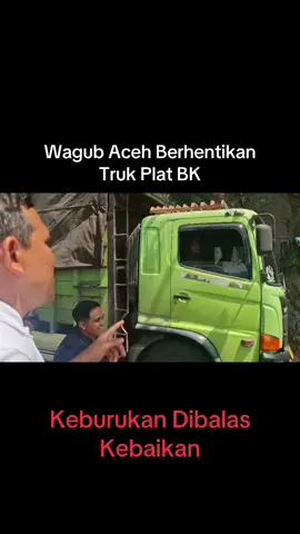 Wagub Aceh Berhentikan Truck Plat BK, Keburukan dibalas Kebaikan, Salam untuk Bobby Nasution. #kisruhplatACEH. @Polda Aceh @Protokol Aceh 