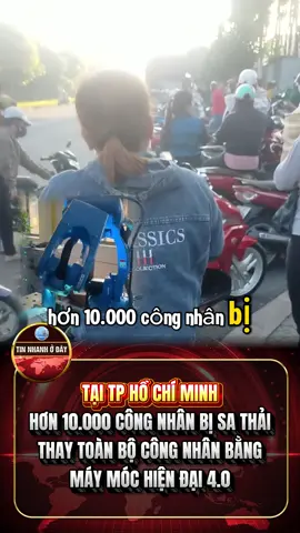 Hơn 10.000 công nhân bị sa thải thay thế bằng máy móc tại TP Hồ Chí Minh #TinTứcHômNay #Hơn10000NgườiSaThải #RobotThayThếConNgười #KCNtpHồChíMinh #LànSóngThấtNghiệp