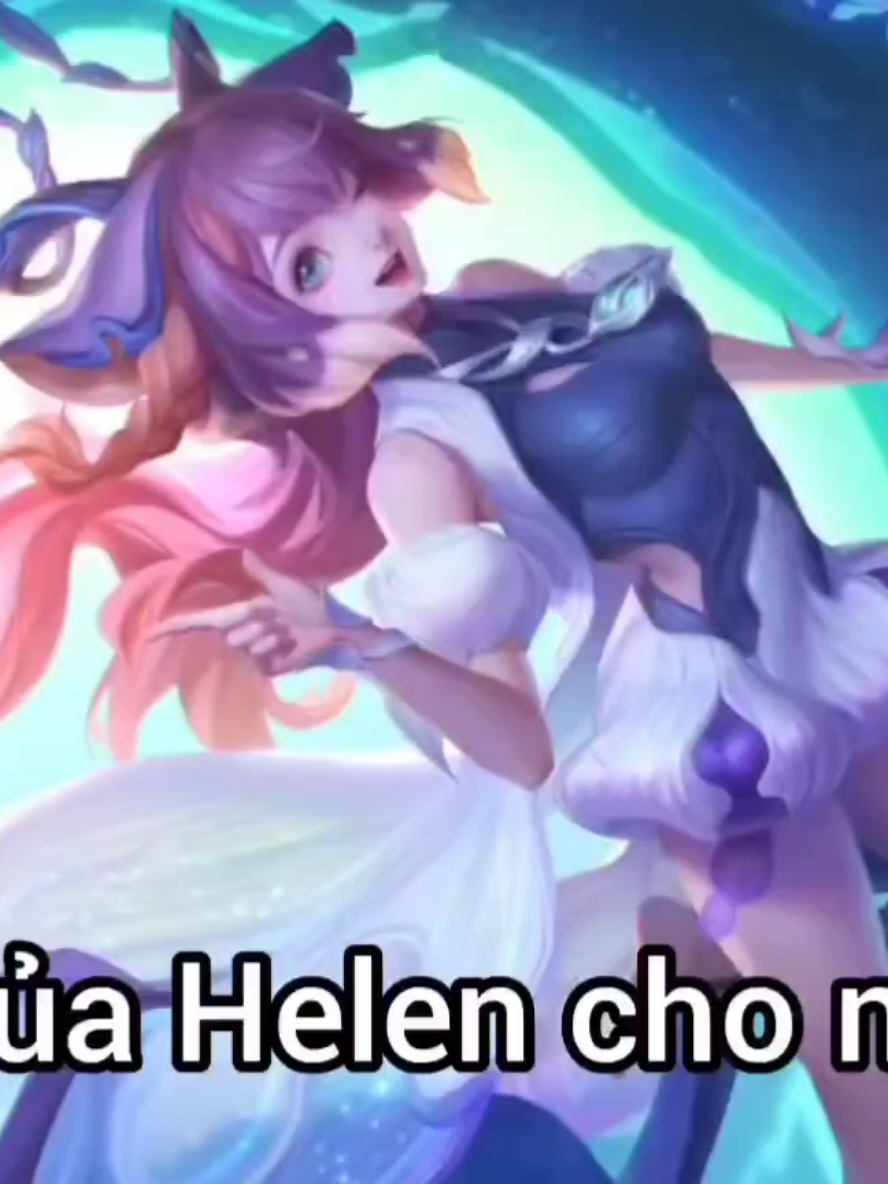Helen voice #creatortiemnang #xh #viral #lienquanmobile #helen 