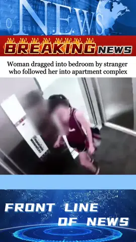 Woman dragged into bedroom by stranger who followed her into apartment complex#fyp #foryou #new #usa #news
