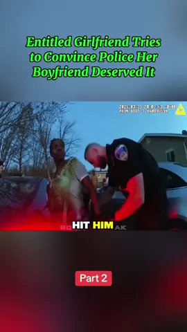Entitled Girlfriend Tries to Convince Police Her Boyfriend Deserved It. Part 2 #bodycam #cops #crime #policeofficer #truecrime 