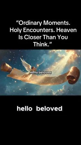 “Ordinary Moments. Holy Encounters. Heaven Is Closer Than You Think.” #SacredVision #SpiritualAwakening #SeeTheDivine #HeavenInTheOrdinary #MindfulFaith