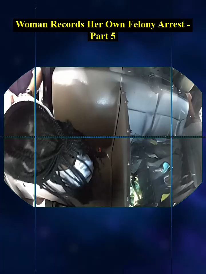 Woman Records Her Own Felony Arrest - Part 5 #foryou