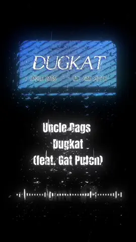 Uncle Dags - Dugkat feat. Gat Putch #music #soundtrip #gatputch 