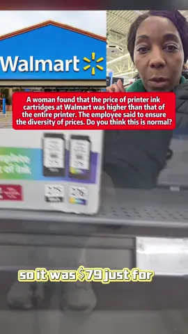 Walmart A woman found that the price of printer ink cartridges at Walmart was higher than that of the entire printer. The employee said to ensure the diversity of prices. Do you think this is normal? #foryou #usa #tiktok 