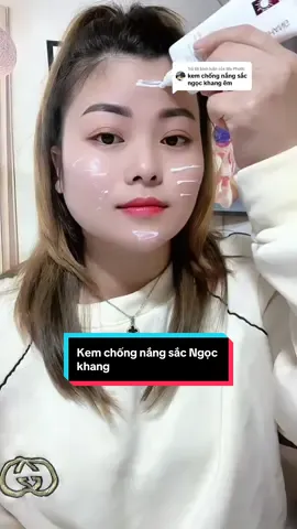 Trả lời @Mẹ Phước kem chống nắng sắc Ngọc khang Sài tốt thương hiệu lâu năm #kemchongnangsacngockhang #xuhuong #holanh90  @Hồ Lanh90  @Hồ Lanh90  @Hồ Lanh90 
