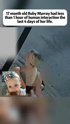 17 month old Ruby Murray had less
 than 1 hour of human interaction the
 last 4 days of her life.#fyp #breakingnews #foryou #crime #news