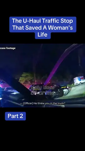 The U-Haul Traffic Stop That Saved A Woman's Life.    #cops #police #bodycam 
