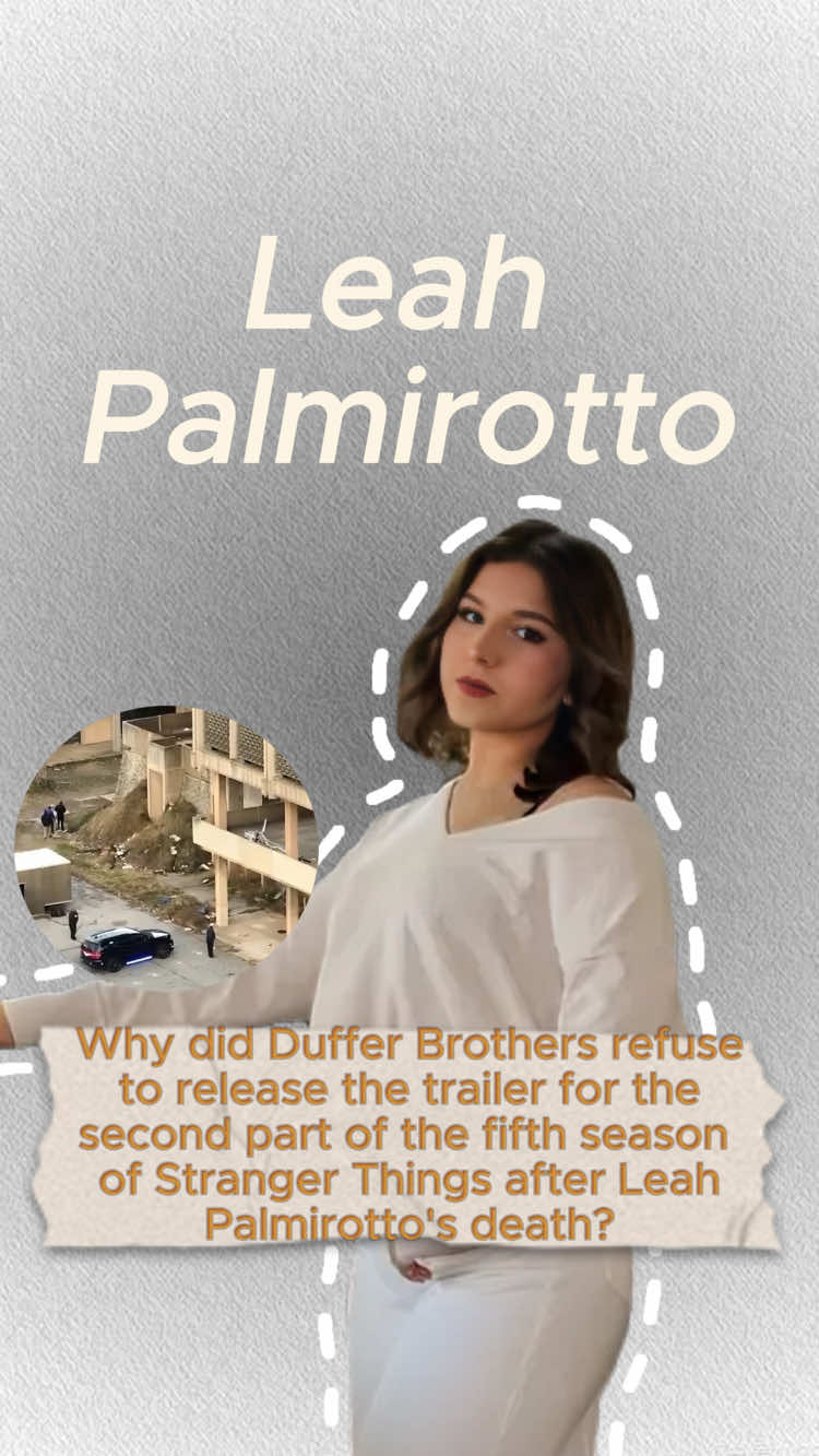 Why did Duffer Brothers refuse to release the trailer for the second part of the fifth season of Stranger Things after Leah Palmirotto's death ?No one realized that within 24 hours after her death, the crew of Stranger Things made three touching decisions.#foryou #fyp #us #usa #celebrity #views #strangerthings #leahpalmirotto 