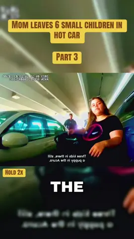 Part 3| Mom leaves 6 small children in hot car. #bodycam #viralbodycam #lawenforcement #truecrime #copsoftiktok                         