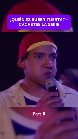 ¿QUIÉN ES RÚBEN TUESTA - CACHETES LA SERIE-7