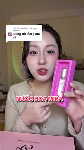 Trả lời @Ngọc Đan99  thơm nguyên ngày lun #nuochoamira #mira #nuochoanu #goclamdep #nanne9x 