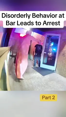 Disorderly Behavior at Bar Leads to Arrest, part 2#policevideos #cops #bodycam #copsoftiktok #police 