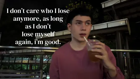 I don’t care who I lose  anymore, as long  as I don’t  lose myself  again, i’m good.