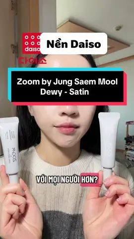Nếu chỉ được chọn 1 bản của Zoom by Jung Saem Mool ở Daiso thì nên chọn Dewy hay Satin? Mình test 6 tiếng trên da khô và đây là cảm nhận thật. Mng sẽ chọn bên nào? #daisofinds #daisokorea #reviewmakeup #jungsaemmool #glowmakeup  