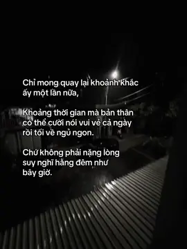 Chỉ mong quay lại khoảnh khắc ấy một lần nữa, Khoảng thời gian mà bản thân có thể cười nói vui vẻ cả ngày rồi tối về ngủ ngon. Chứ không phải nặng lòng  suy nghĩ hằng đêm như  bây giờ. #story #tamtrang #caphay #datnho_2804 #xuhuongtiktok 