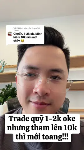 Trả lời @Phạm Tất Thành  Trade quỹ 1-2k oke nhưng tham lên 10k thì mới toang!!! #giaodich #ngoaihoi #forex #taichinh  #tradequy