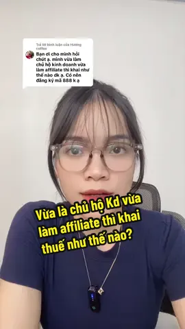 Trả lời @Hương coffee vừa làm chủ hộ kinh doanh vừa làm affiliate có cần đăng ký mã 888 ko và khai thuế ntn? #lehienlivestream #tiepthilienket #tiktokaffiliate #thuethunhapcanhan #thuegtgt 