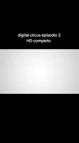 digital circus episodio 2 espero que lo disfruten #digitalcircus