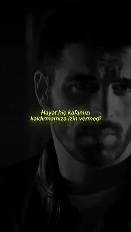 hayat hiç kafamızı kaldırmamıza izin vermedi.. 