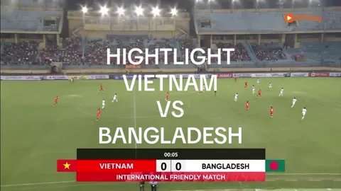 HIGHTLIGHT VIỆT NAM VS BANGLADESH || GIAO HỮU QUỐC TẾ. #bongda #vietnam #xuhuong #viralvideo 