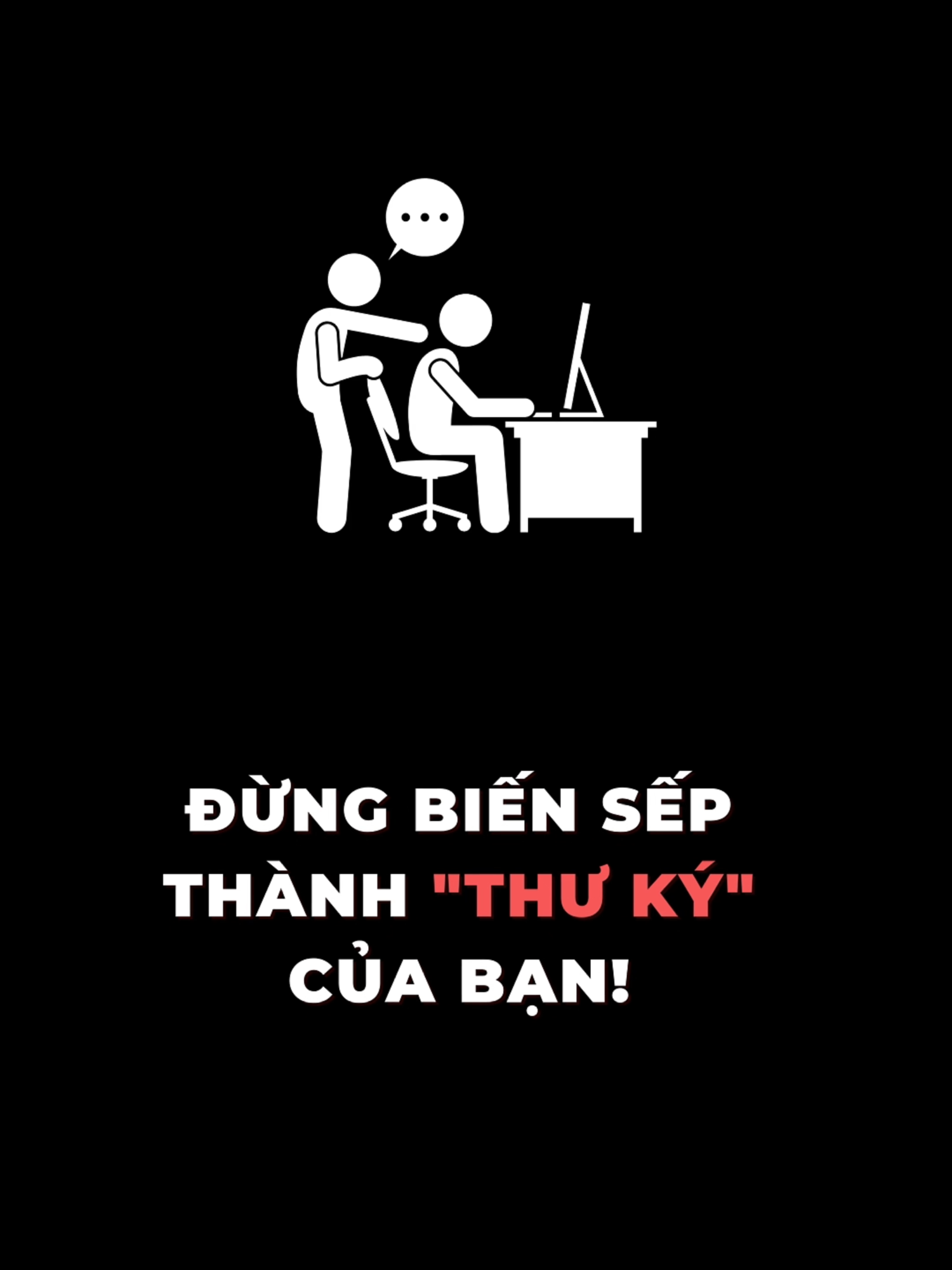 Đừng biến Sếp thành 