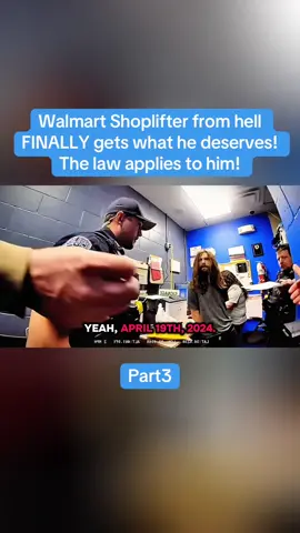 Walmart Shoplifter from hell FINALLY gets what he deserves! The law applies to him! Part3 #cops #police #copsoftiktok #policeofficer #body 