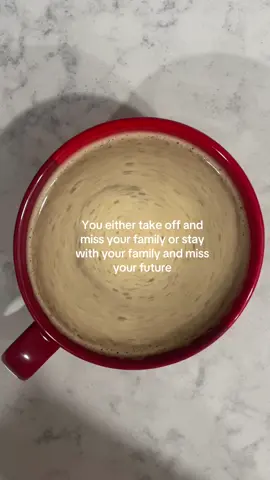 You either take off and miss your family or stay with your family and miss your future 🤍  #coffeetok #meantforyou #adviceforyou #blessingsonblessings #relatable 