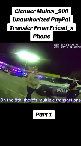 Cleaner Makes _900 Unauthorized PayPal Transfer From Friend_s Phone #policeofficer #police #cops #bodycam 