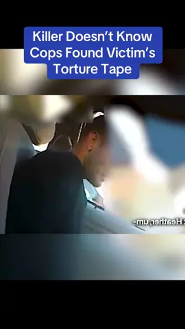 Killer Doesn’t Know Cops Found Victim’s Torture Tape.   