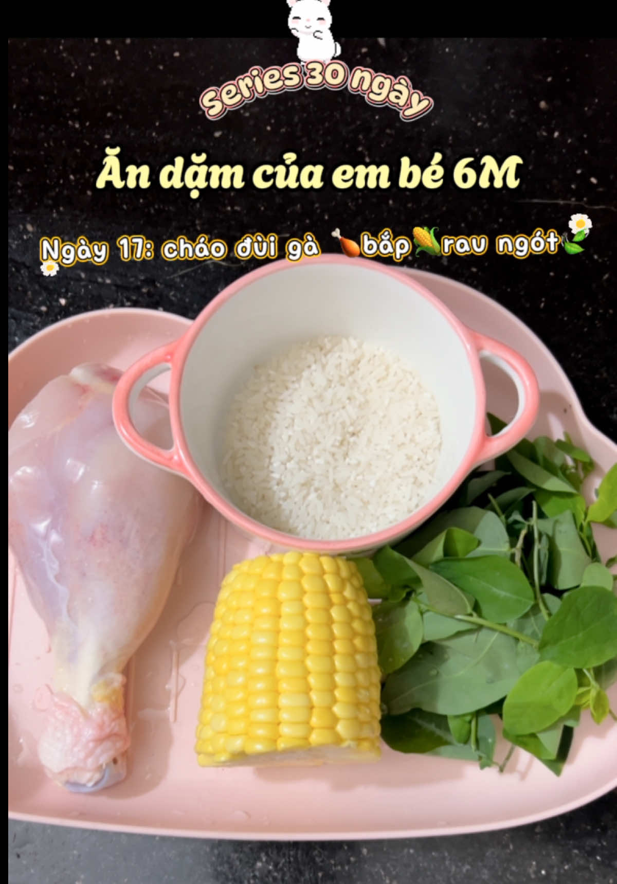 Phần 16. Ngày 17: cháo 🍗 bắp 🌽 rau ngót 🍃#andamcungbe #beandam #vairal #mevabe #mebimxaykenh 