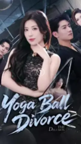 Yoga Ball Divorce(1)Download SnackShort app,search 