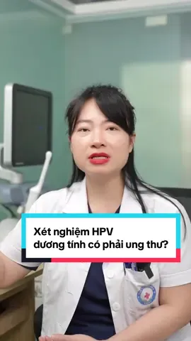 Xét nghiệm HPV dương tính có phải ung thư? Cần làm gì sau đó? #bshuyenbvbd #hpv