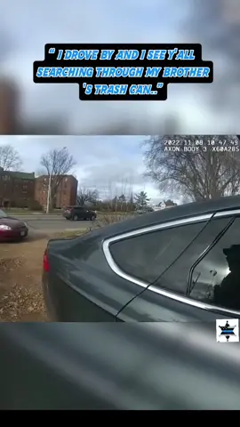 “ I drove by and I see y'all searching through my brother's trash can..”#Lawenforcements#policeofficers#housesearch#cops