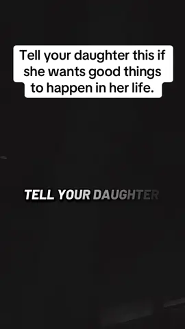 Tell your daughter this if she wants good things to happen in her life.#fyp #viral #qoutes 