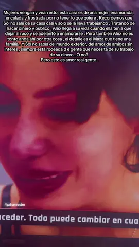 Mujeres vengan y vean esto, esta cara es de una mujer  enamorada,  enculada y frustrada por no tener lo que quiere . Recordemos que Sol no sale de su casa casi y solo se la lleva trabajando . Tratando de hacer dinero y público , Alex llega a su vida cuando ella tenía que dejar al ruco y se adelantó a enamorarse . Pero también Alex no es tonto anda ahí por otra cosa , el detalle es el Maza que tiene una familia . Y Sol no sabía del mundo exterior, del amor de amigos sin interés , siempre está rodeada d e gente que necesita de su trabajo de su dinero . O no?  Pero esto es amor real gente . #HotSpanish #mansionvip #SolLeon #Mazaclan #lamansionvip 